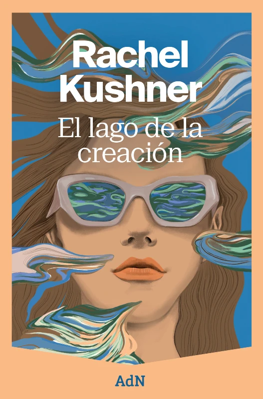Portada del libro El lago de la creación de Rachel Kushner